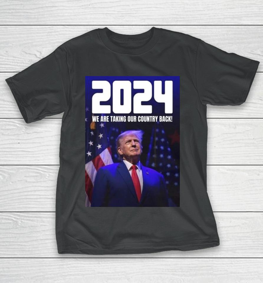 Donald Trump 2024 We Are Taking Our Country Back The Trump Train T-Shirt