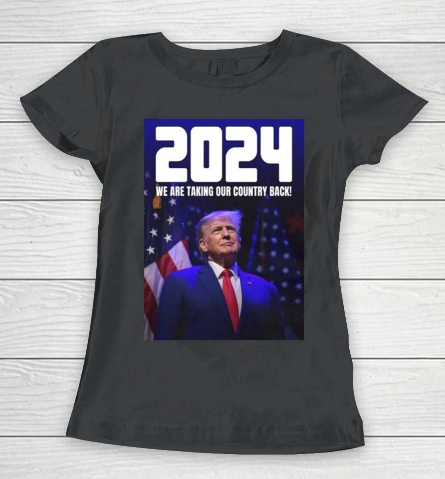 Donald Trump 2024 We Are Taking Our Country Back The Trump Train Women T-Shirt