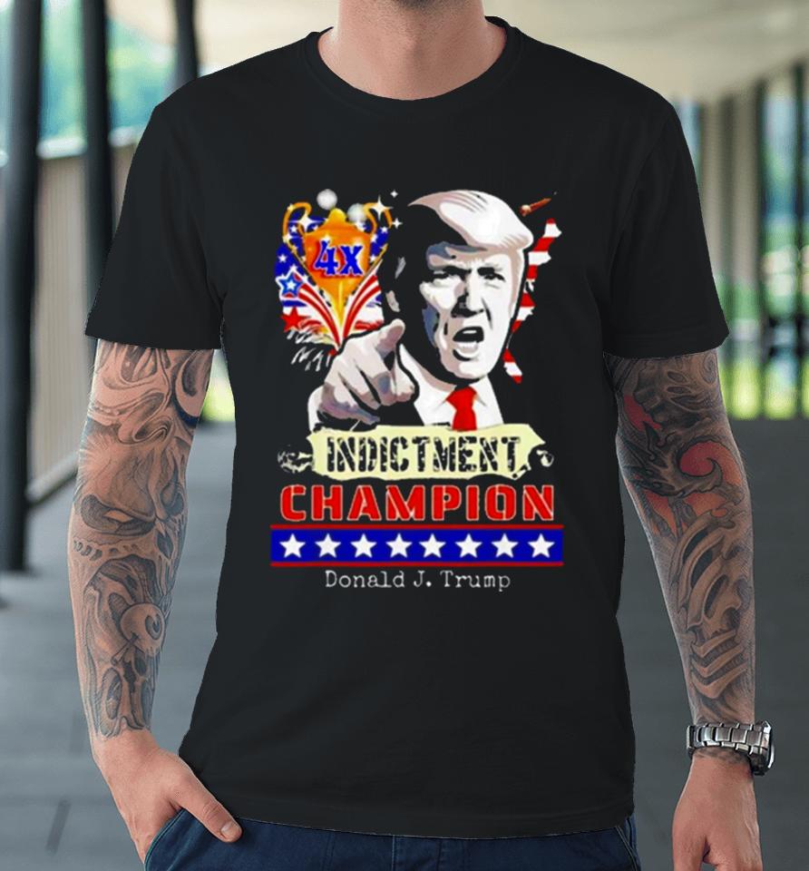 Donald Trump 4X Indictment Champion Premium T-Shirt