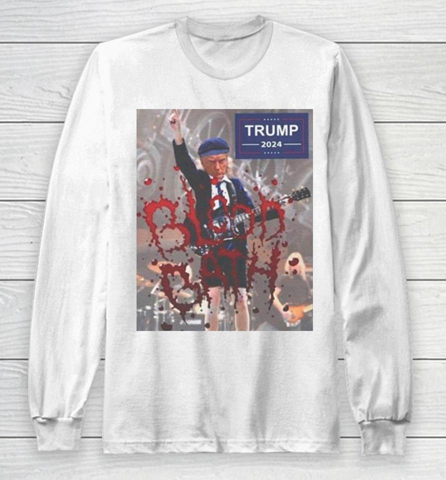 Donald Trump Blood Bath 2024 Long Sleeve T-Shirt