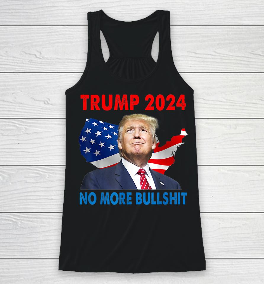 Donald Trump For President 2024 No More Bullshit Racerback Tank