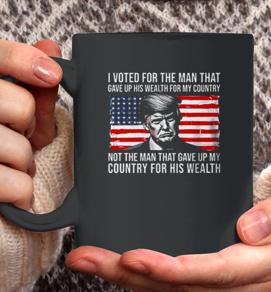 Donald Trump I Voted For The Man Who Gave Up His Wealth For My Country T Coffee Mug