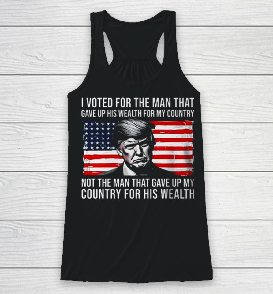 Donald Trump I Voted For The Man Who Gave Up His Wealth For My Country T Racerback Tank