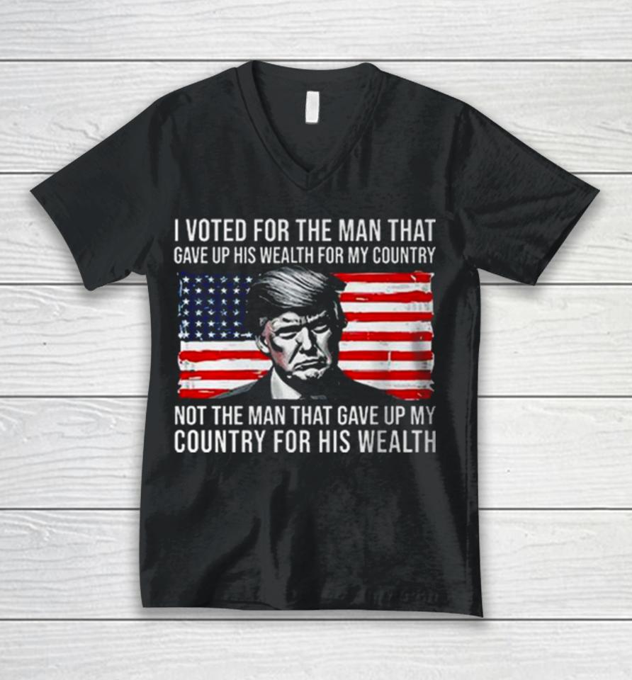 Donald Trump I Voted For The Man Who Gave Up His Wealth For My Country T Unisex V-Neck T-Shirt