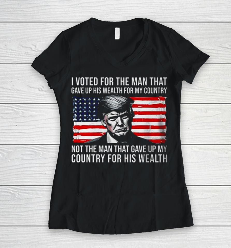 Donald Trump I Voted For The Man Who Gave Up His Wealth For My Country T Women V-Neck T-Shirt