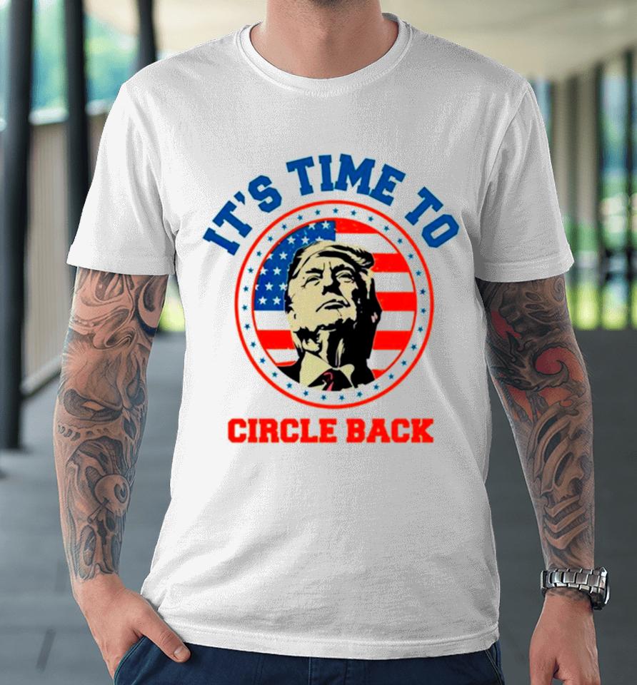 Donald Trump Its Time To Circle Back Retro Premium T-Shirt