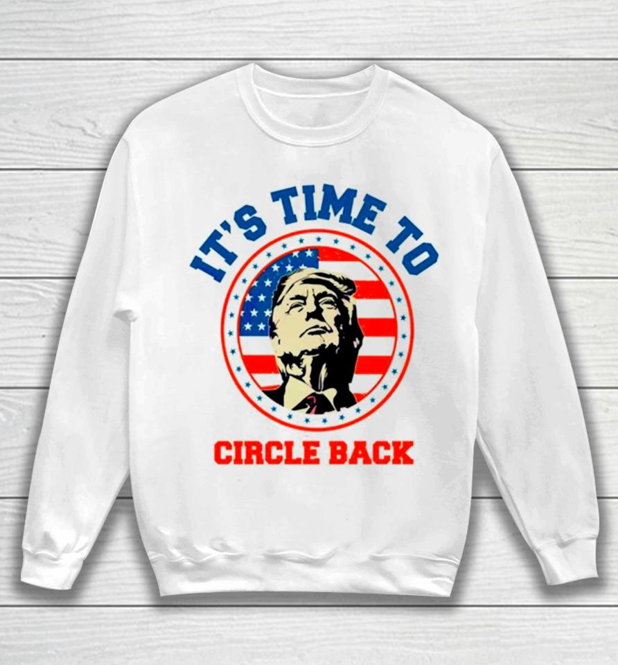 Donald Trump Its Time To Circle Back Retro Sweatshirt