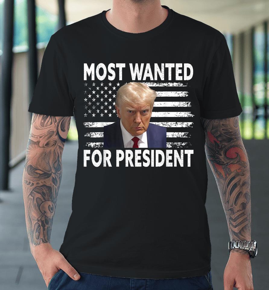 Donald Trump Most Wanted For President 2024 Pro Mugshot Premium T-Shirt