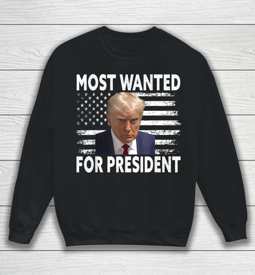 Donald Trump Most Wanted For President 2024 Pro Mugshot Sweatshirt