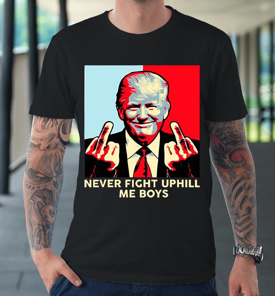 Donald Trump Never Fight Uphill Me Boys Premium T-Shirt