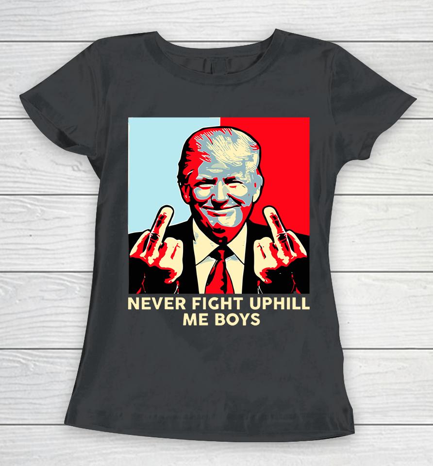 Donald Trump Never Fight Uphill Me Boys Women T-Shirt