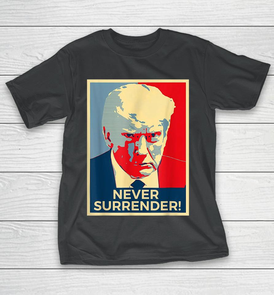 Donald Trump Never Surrender Mug Shot August 24 2023 T-Shirt