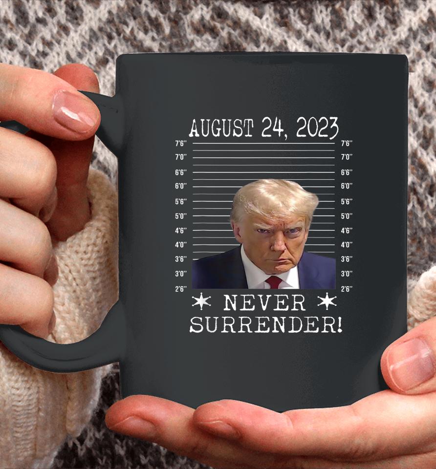 Donald Trump Never Surrender Mug Shot August 24 2023 Coffee Mug