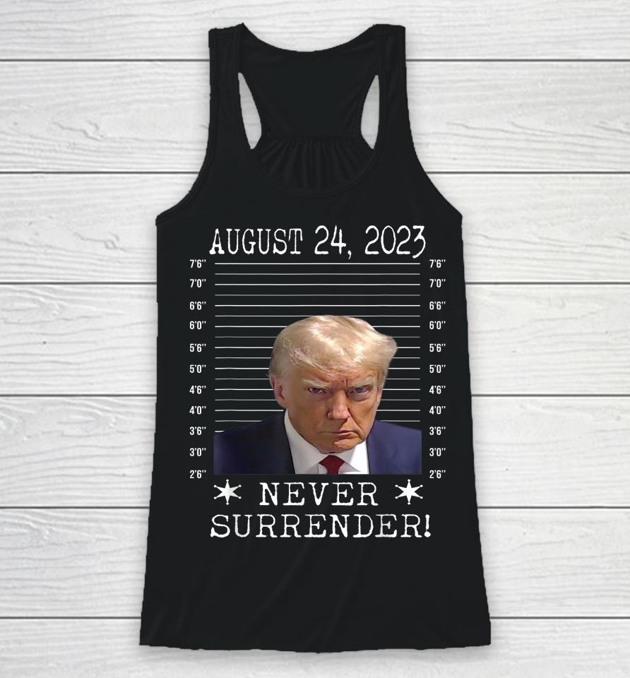 Donald Trump Never Surrender Mug Shot August 24 2023 Racerback Tank