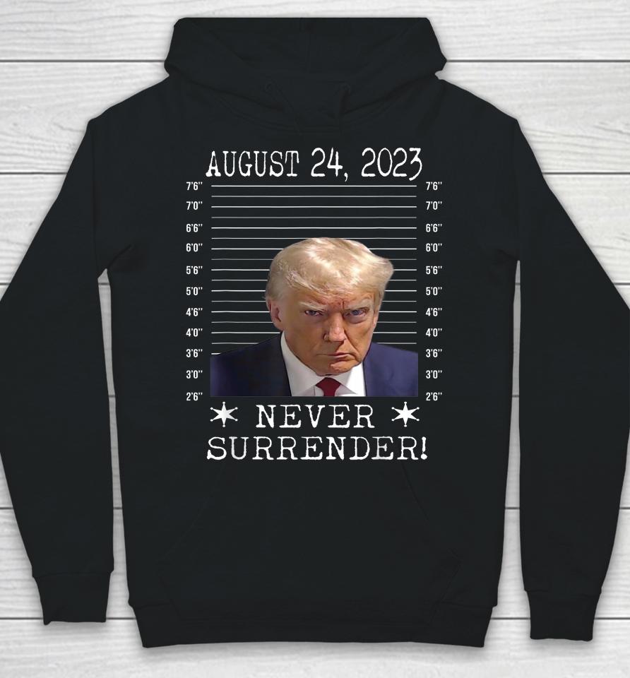 Donald Trump Never Surrender Mug Shot August 24 2023 Hoodie