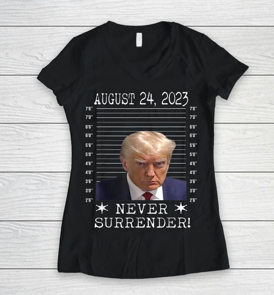 Donald Trump Never Surrender Mug Shot August 24 2023 Women V-Neck T-Shirt
