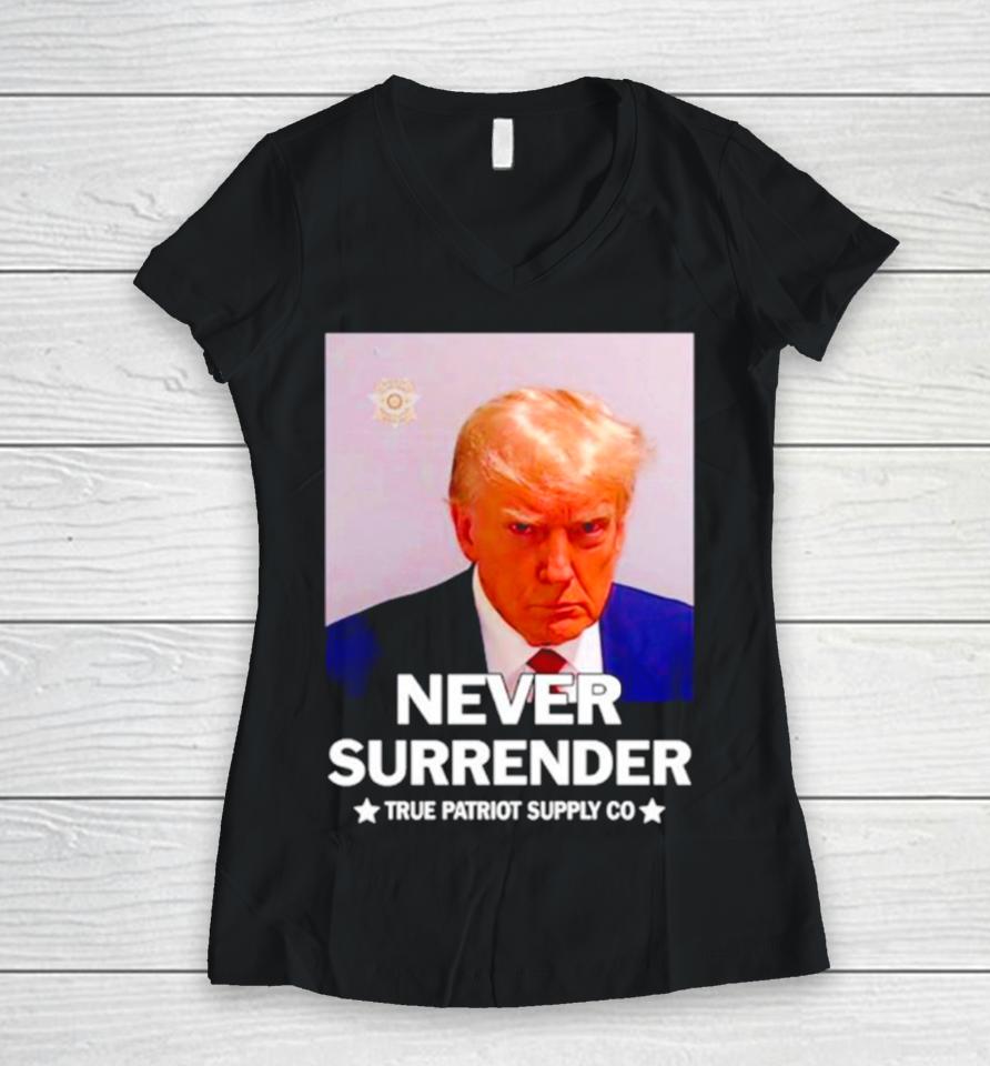 Donald Trump Never Surrender True Patriot Supply Co Women V-Neck T-Shirt