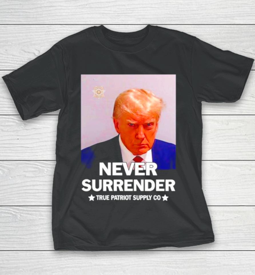 Donald Trump Never Surrender True Patriot Supply Co Youth T-Shirt