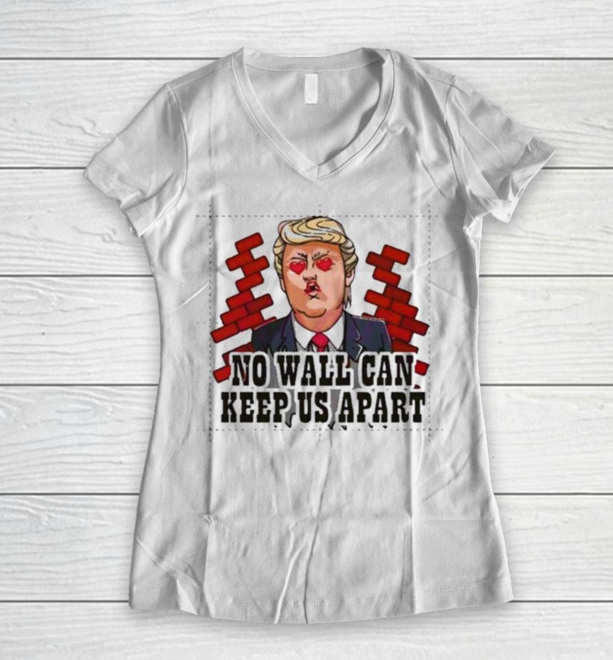 Donald Trump No Wall Can Keep Us Apart Women V-Neck T-Shirt