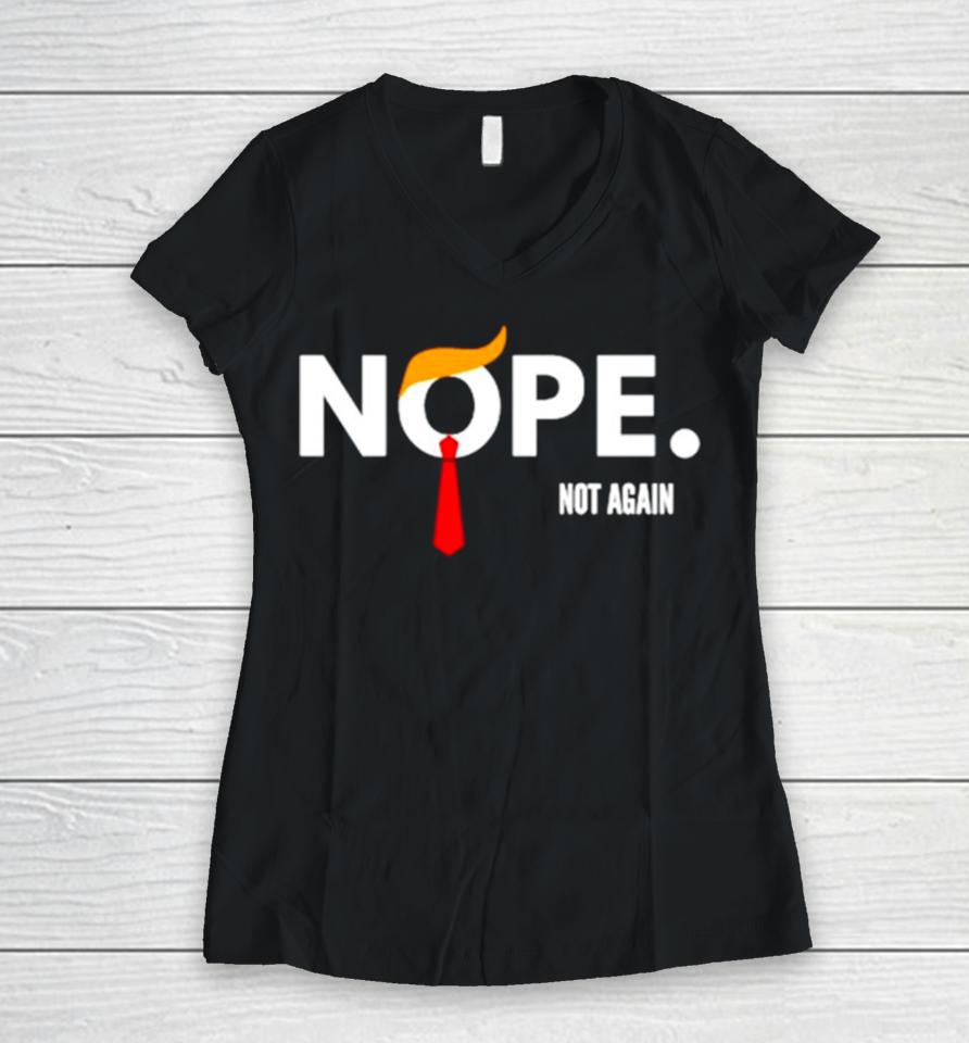 Donald Trump Nope Not Again Women V-Neck T-Shirt