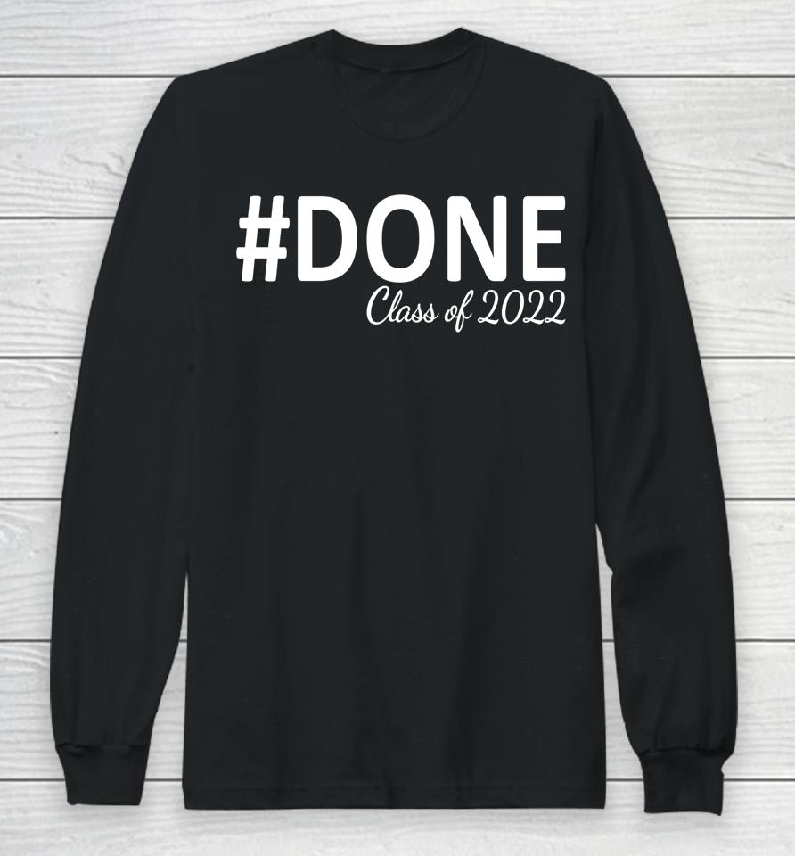#Done Class Of 2022 Graduation For Her Him Grad Seniors 2022 Long Sleeve T-Shirt