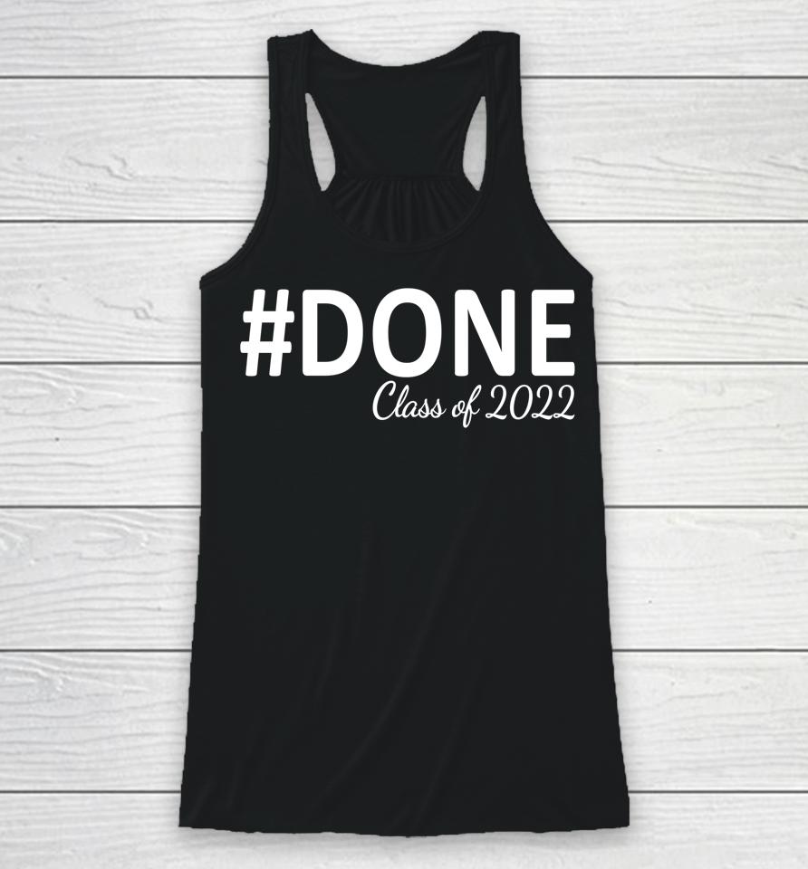 #Done Class Of 2022 Graduation For Her Him Grad Seniors 2022 Racerback Tank
