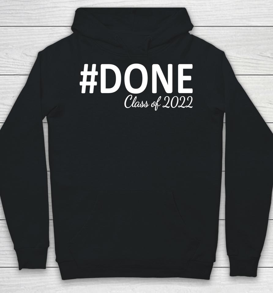 #Done Class Of 2022 Graduation For Her Him Grad Seniors 2022 Hoodie