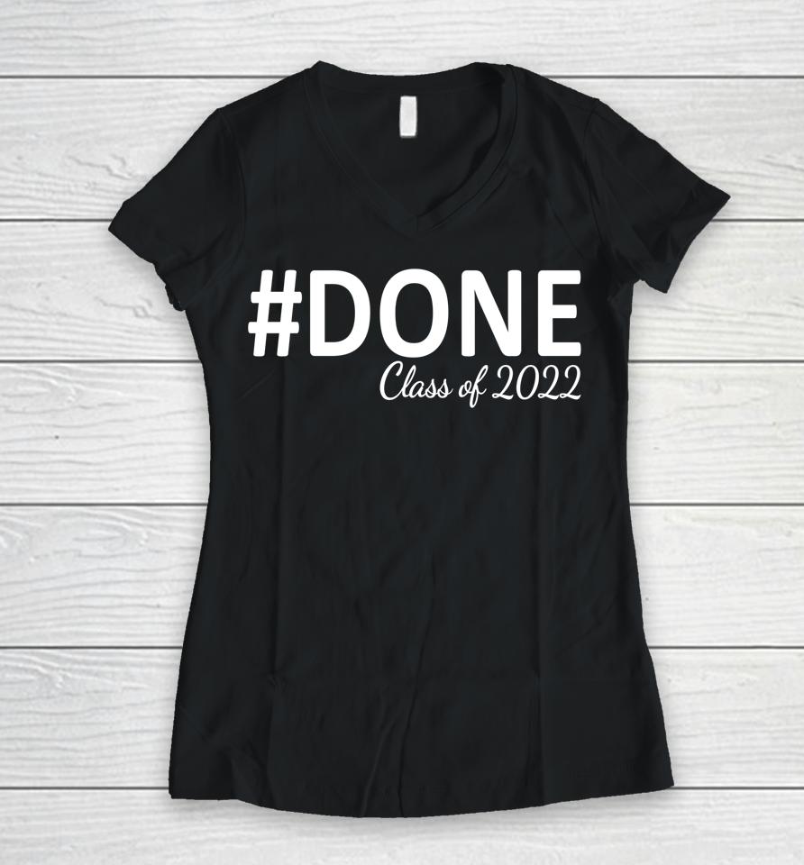 #Done Class Of 2022 Graduation For Her Him Grad Seniors 2022 Women V-Neck T-Shirt