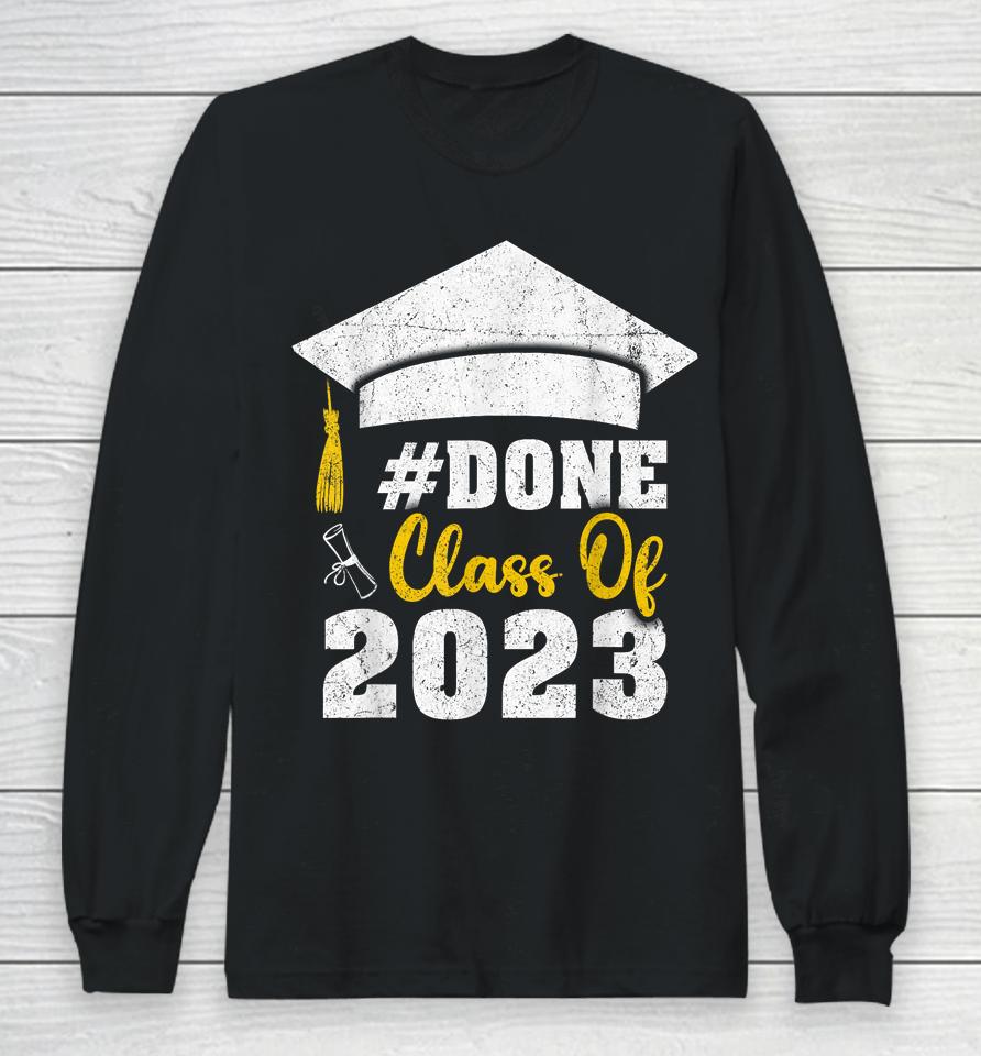 #Done Class Of 2023 Graduate And Graduation Seniors 2023 Long Sleeve T-Shirt