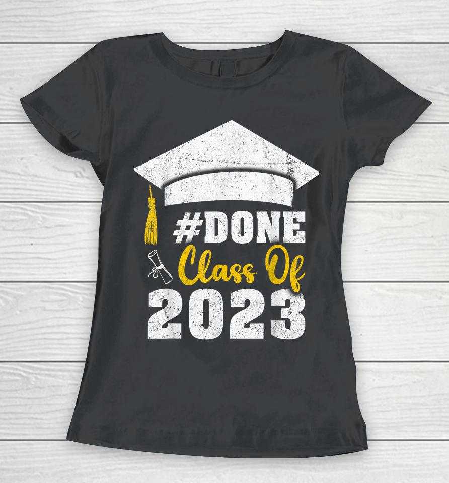 #Done Class Of 2023 Graduate And Graduation Seniors 2023 Women T-Shirt