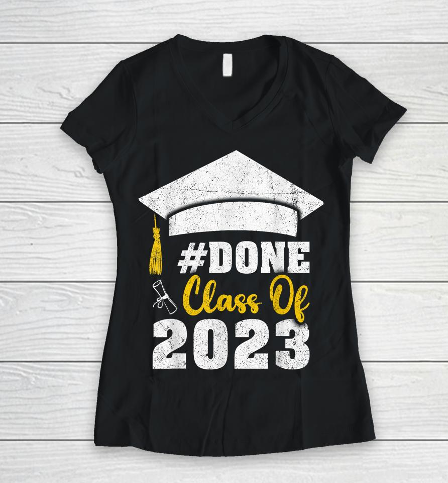 #Done Class Of 2023 Graduate And Graduation Seniors 2023 Women V-Neck T-Shirt