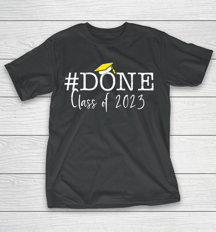 #Done Class Of 2023 Graduation For Her Him Grad Seniors 2023 T-Shirt