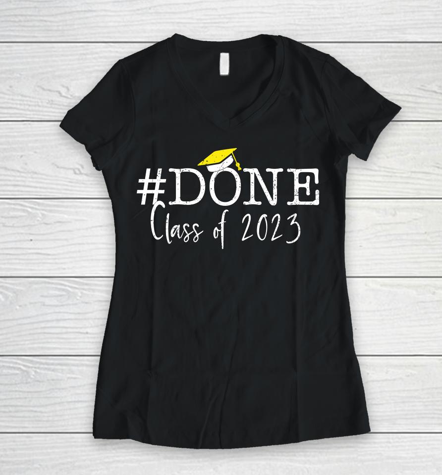 #Done Class Of 2023 Graduation For Her Him Grad Seniors 2023 Women V-Neck T-Shirt