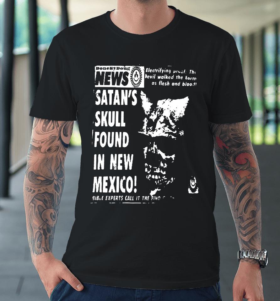 Donebydoug Shop News Satan’s Skull Found In New Mexico Premium T-Shirt