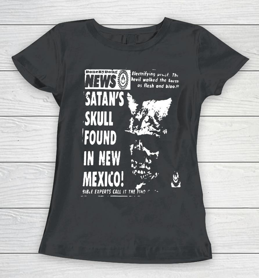 Donebydoug Shop News Satan’s Skull Found In New Mexico Women T-Shirt