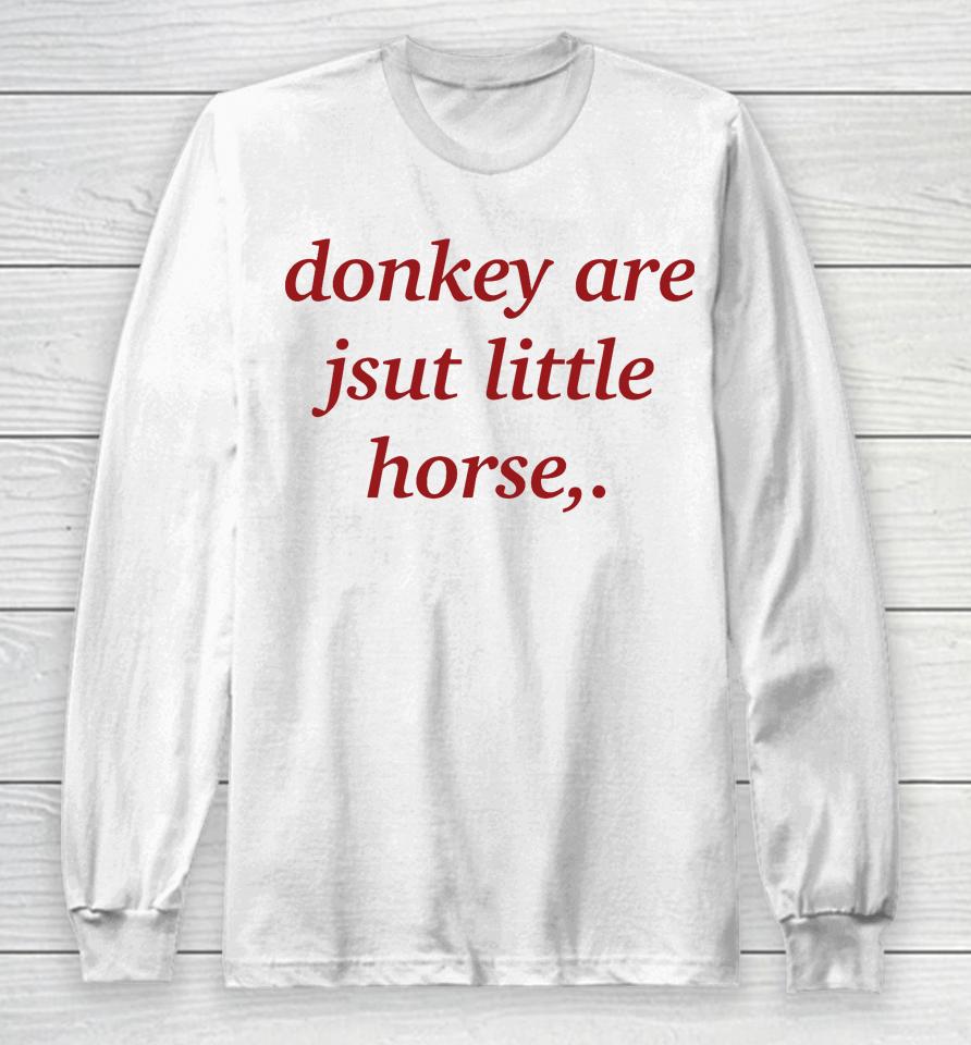 Donkey Are Just Little Horse Long Sleeve T-Shirt