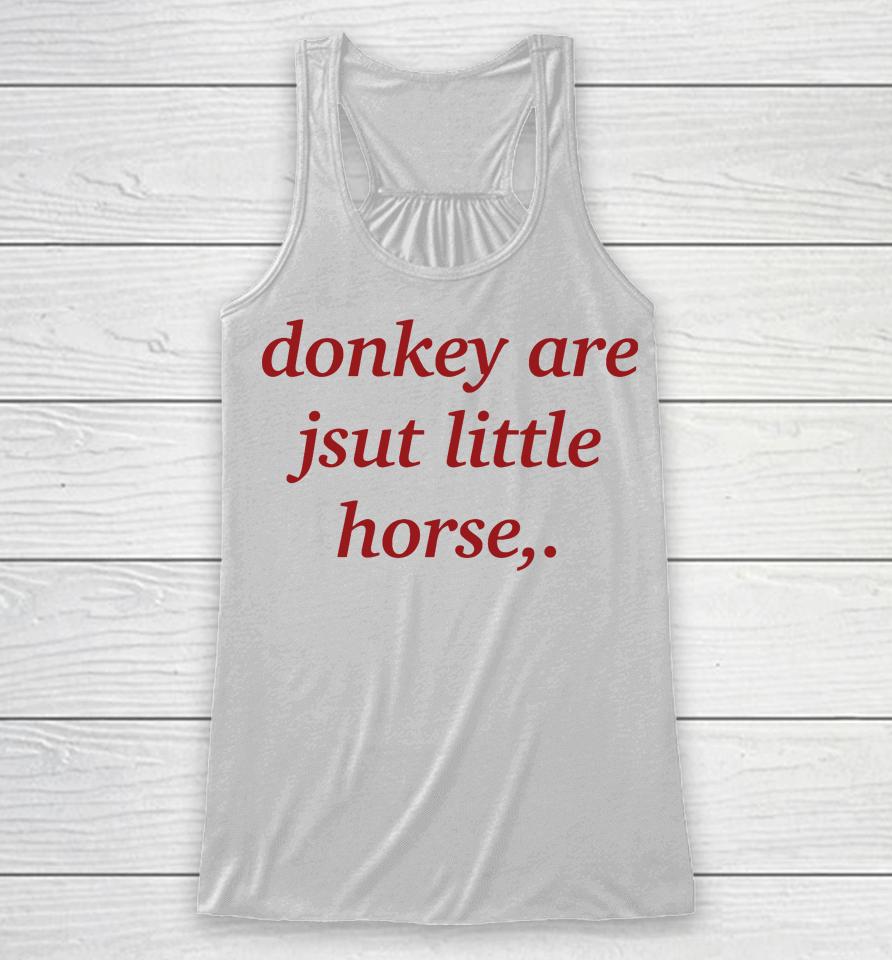 Donkey Are Just Little Horse Racerback Tank