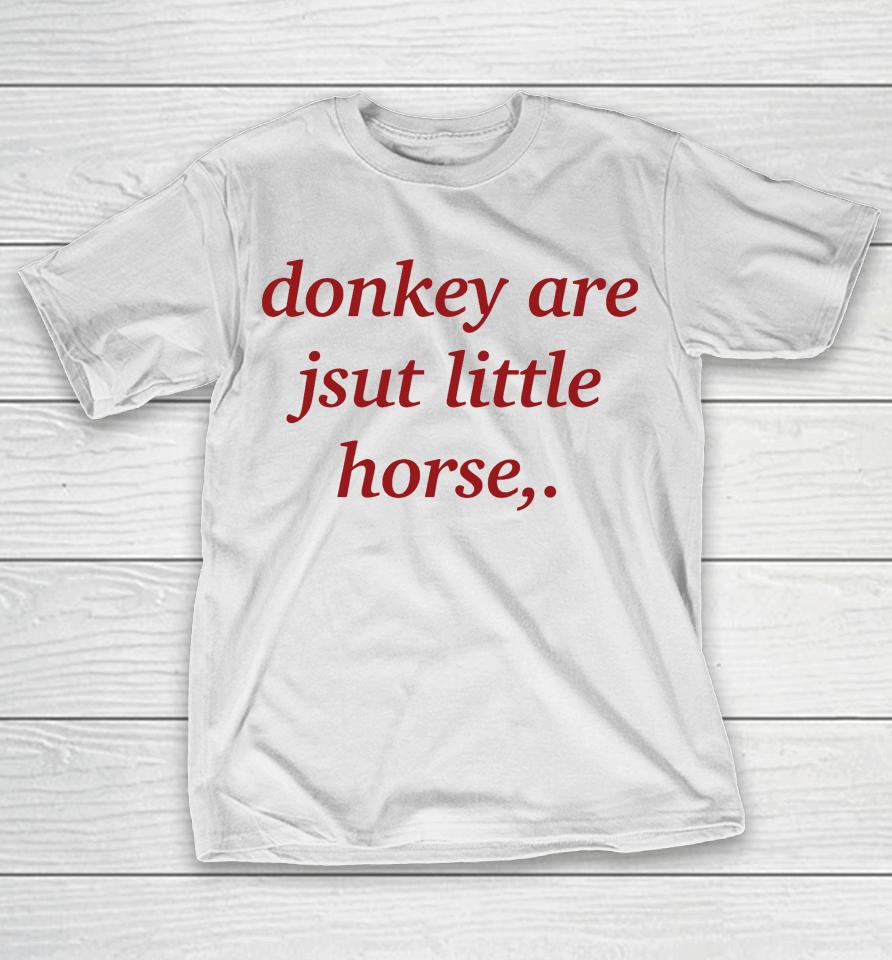 Donkey Are Just Little Horse T-Shirt