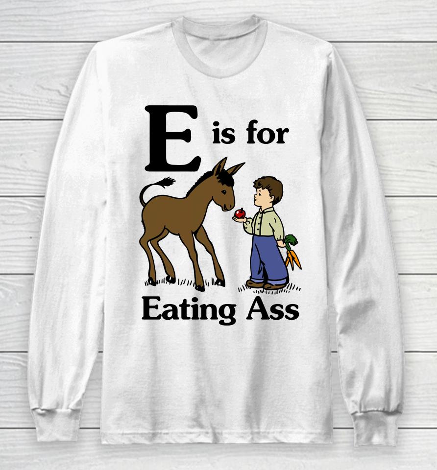 Donkey E Is For Eating Ass Long Sleeve T-Shirt