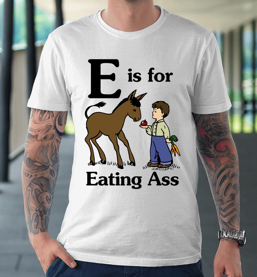 Donkey E Is For Eating Ass Premium T-Shirt