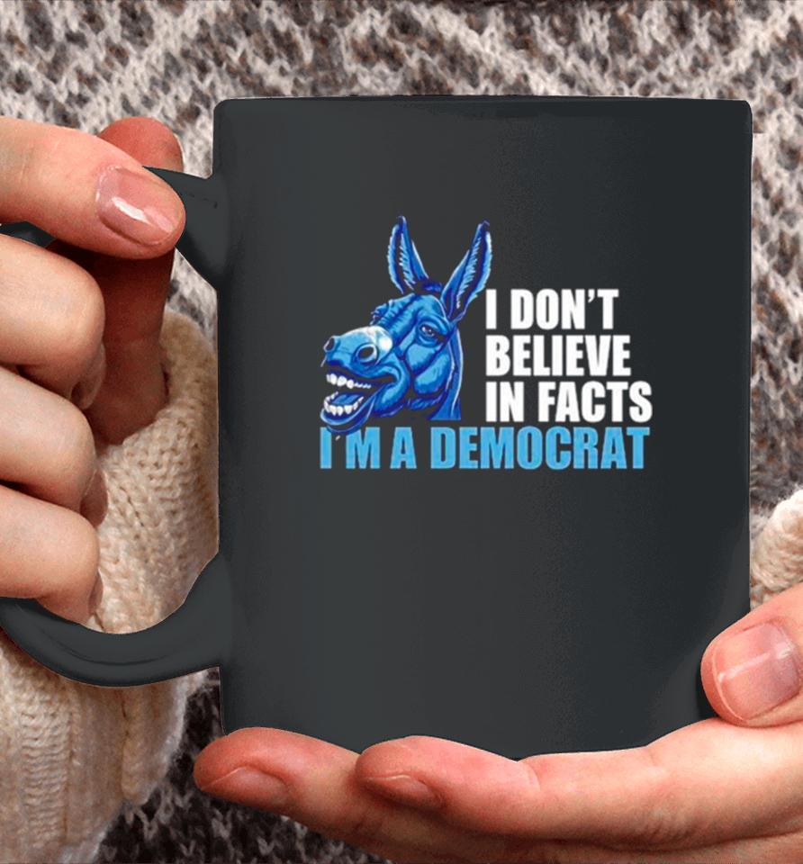 Donkey I Don’t Believe In Fact I’m A Democrat Coffee Mug