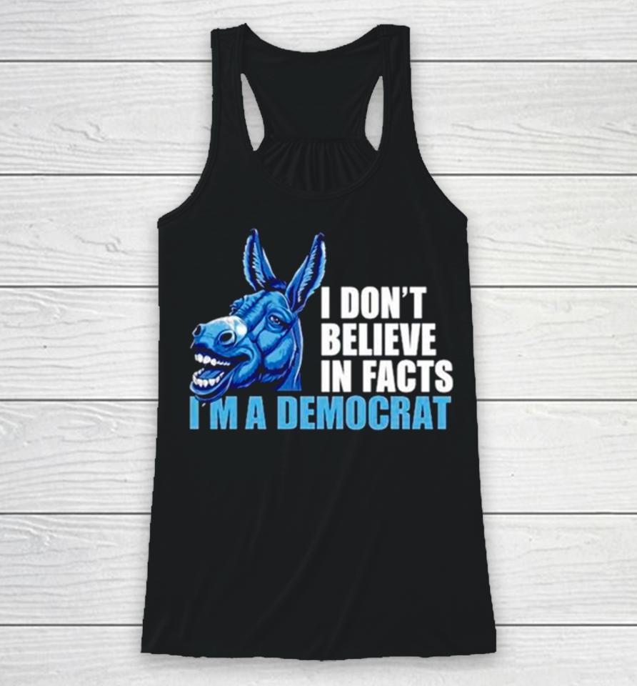 Donkey I Don’t Believe In Fact I’m A Democrat Racerback Tank