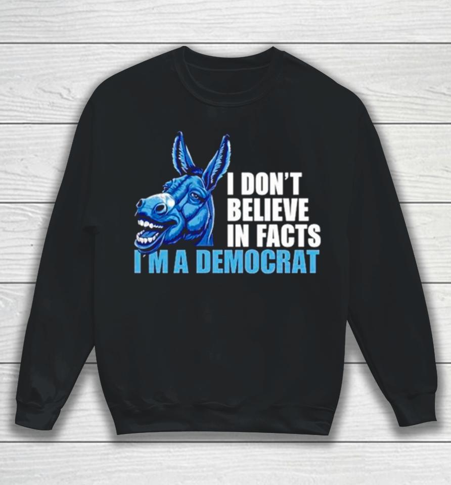 Donkey I Don’t Believe In Fact I’m A Democrat Sweatshirt