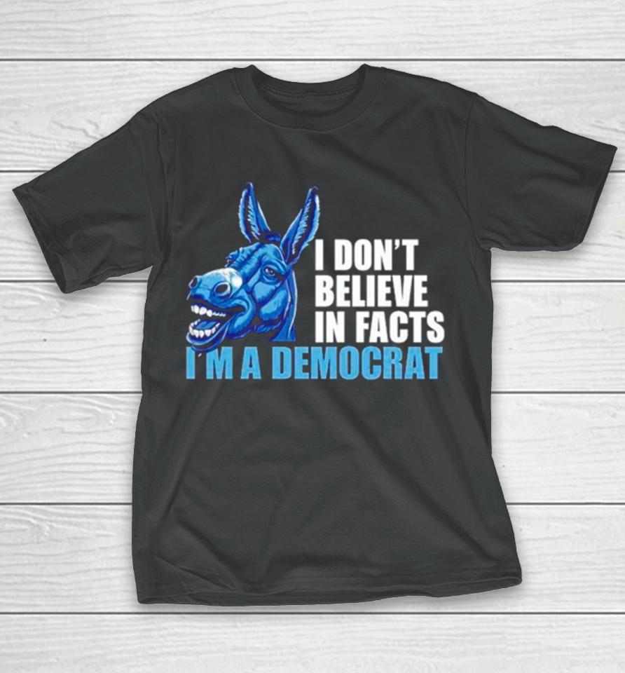 Donkey I Don’t Believe In Fact I’m A Democrat T-Shirt