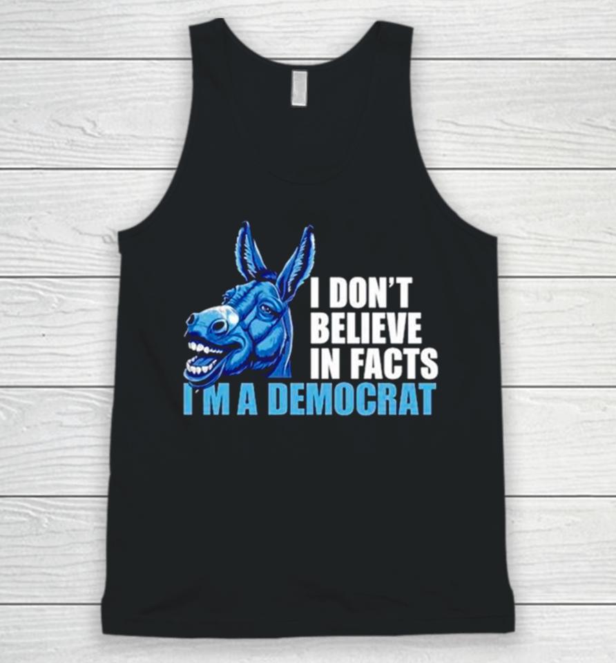 Donkey I Don’t Believe In Fact I’m A Democrat Unisex Tank Top