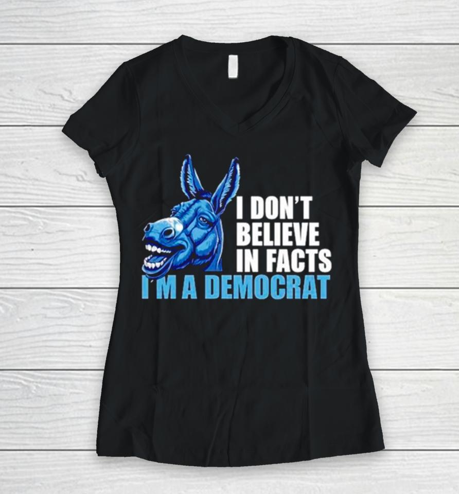 Donkey I Don’t Believe In Fact I’m A Democrat Women V-Neck T-Shirt