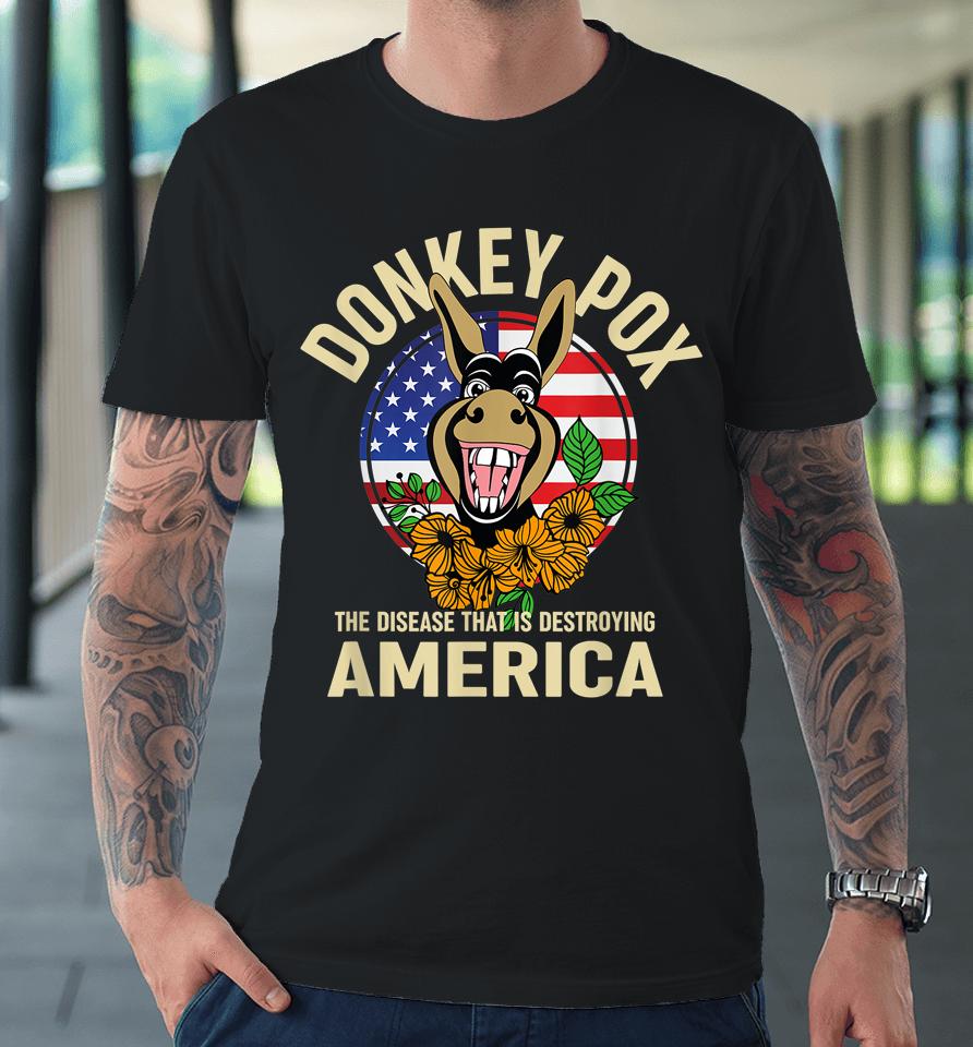 Donkey Pox Shirt The Disease Destroying America Premium T-Shirt
