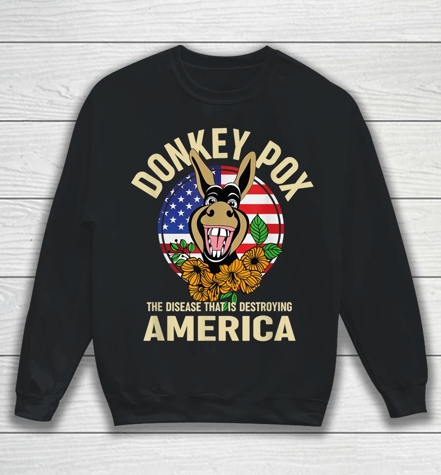 Donkey Pox Shirt The Disease Destroying America Sweatshirt