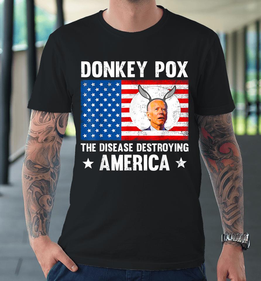 Donkey Pox The Disease Destroying America Anti Biden Premium T-Shirt