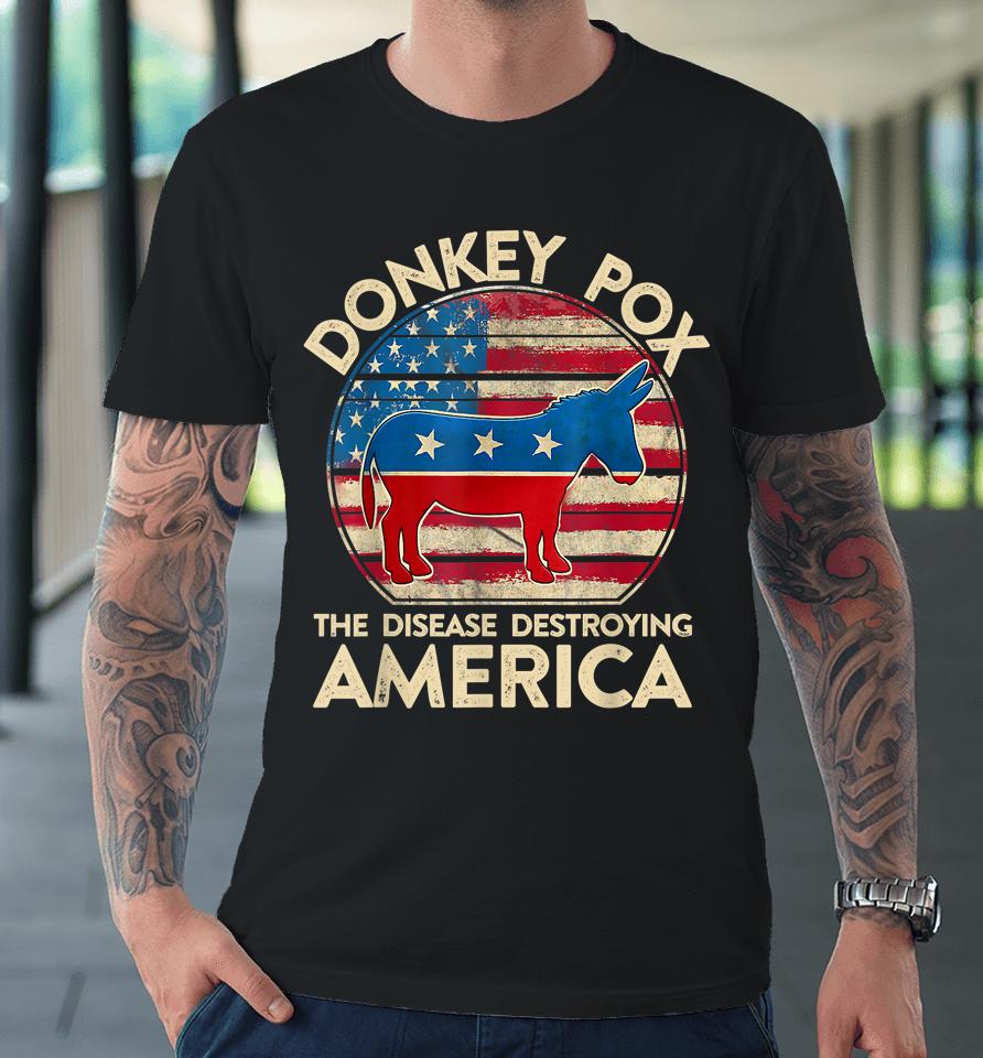 Donkey Pox The Disease Destroying America Funny Anti Biden Premium T-Shirt